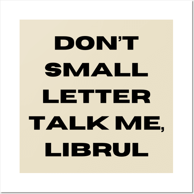 NO SMALL LETTER TALK Wall Art by tocksickart